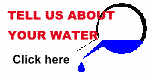 click here to tell us about your water