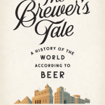 The Brewer’s Tale: A History of the World According to Beer