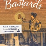 Crafty Bastards: Beer In New England from the Mayflower To Modern Day