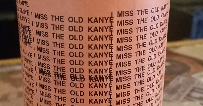 i miss the old kanye beer