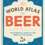 The World Atlas of Beer: The Essential Guide to the Beers of the World (2nd Edition)